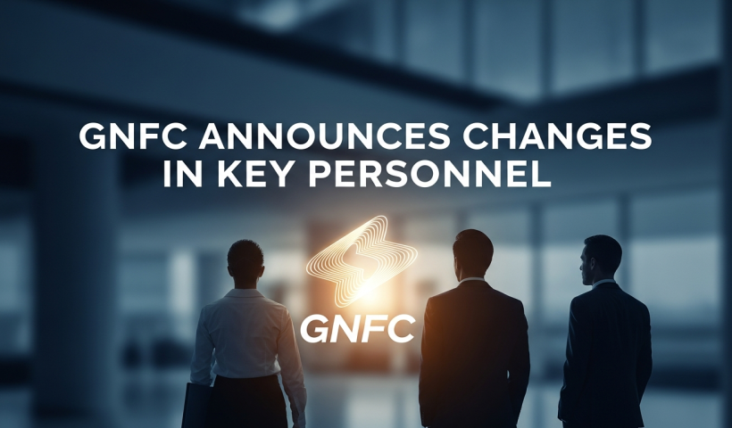GNFC Announces Changes in Key Personnel