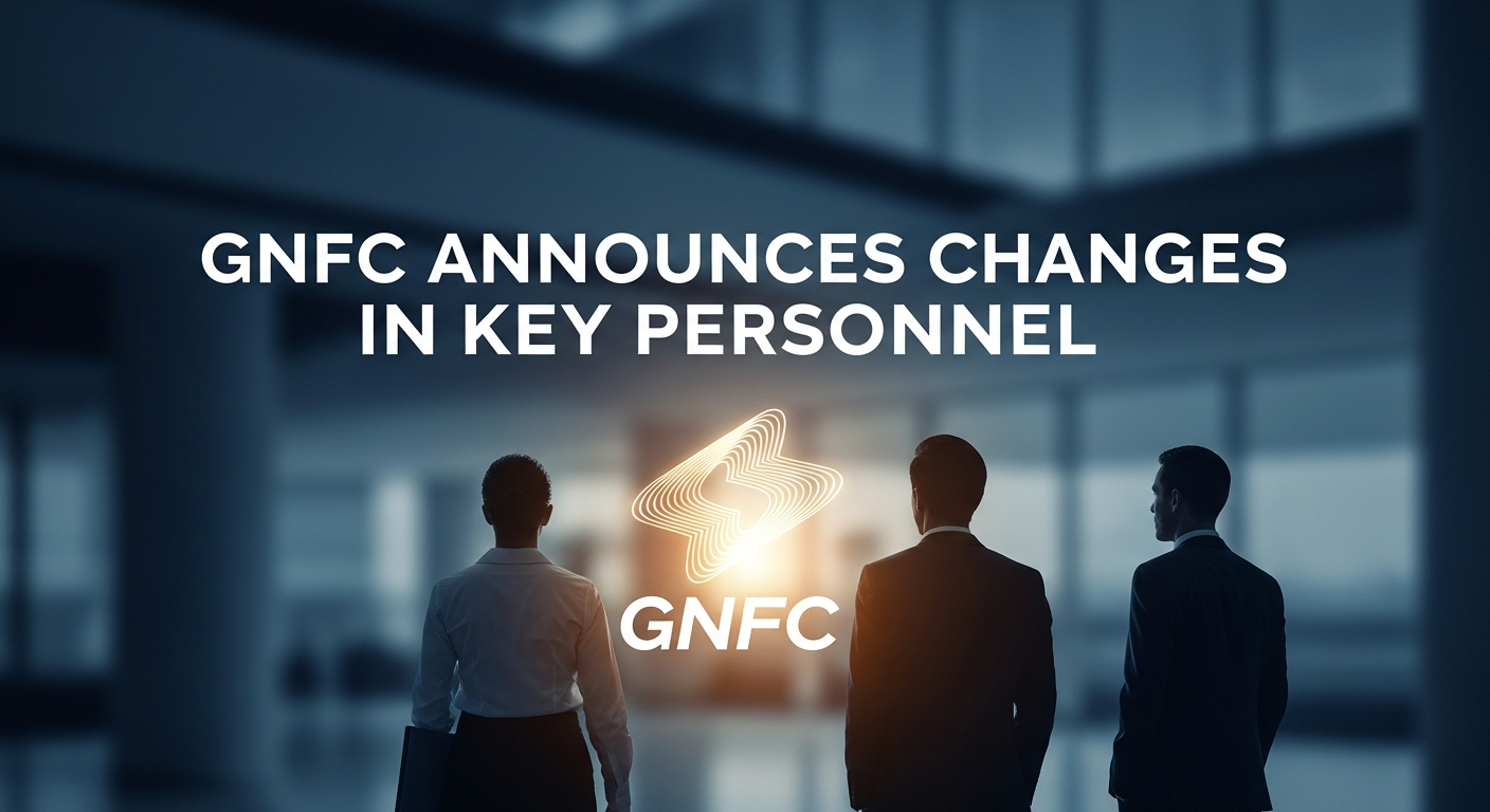 GNFC Announces Changes in Key Personnel