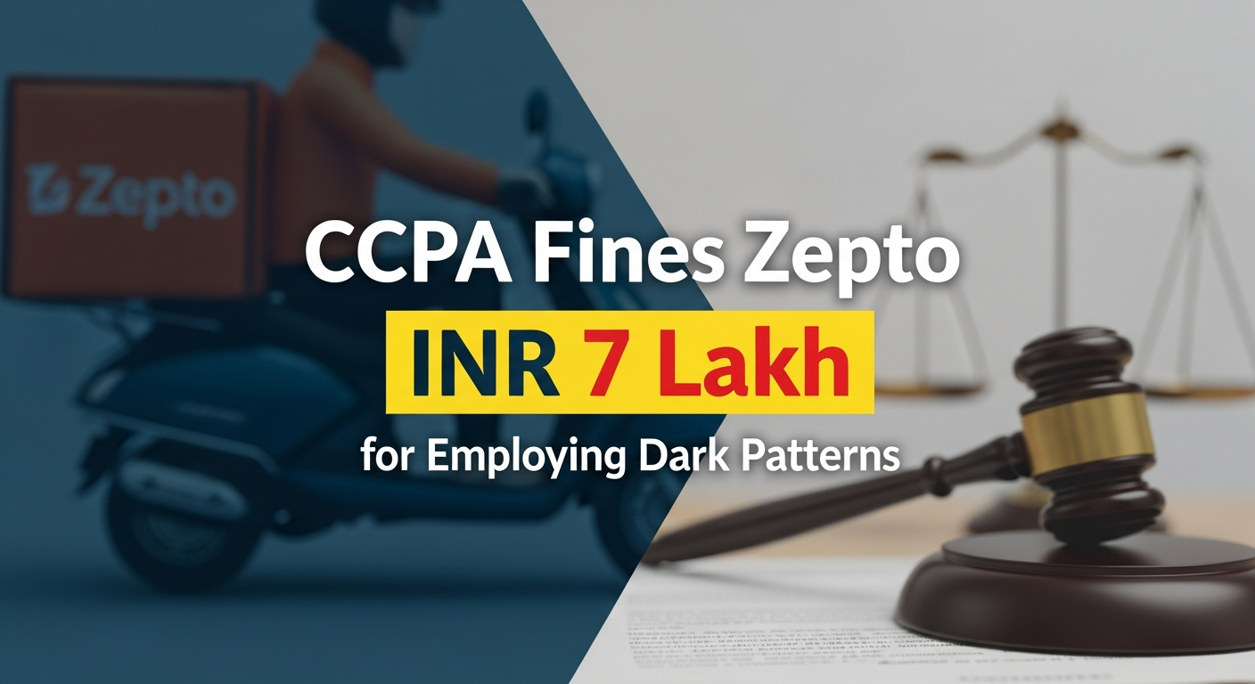 CCPA Fines Zepto INR 7 Lakh for Employing Dark Patterns
